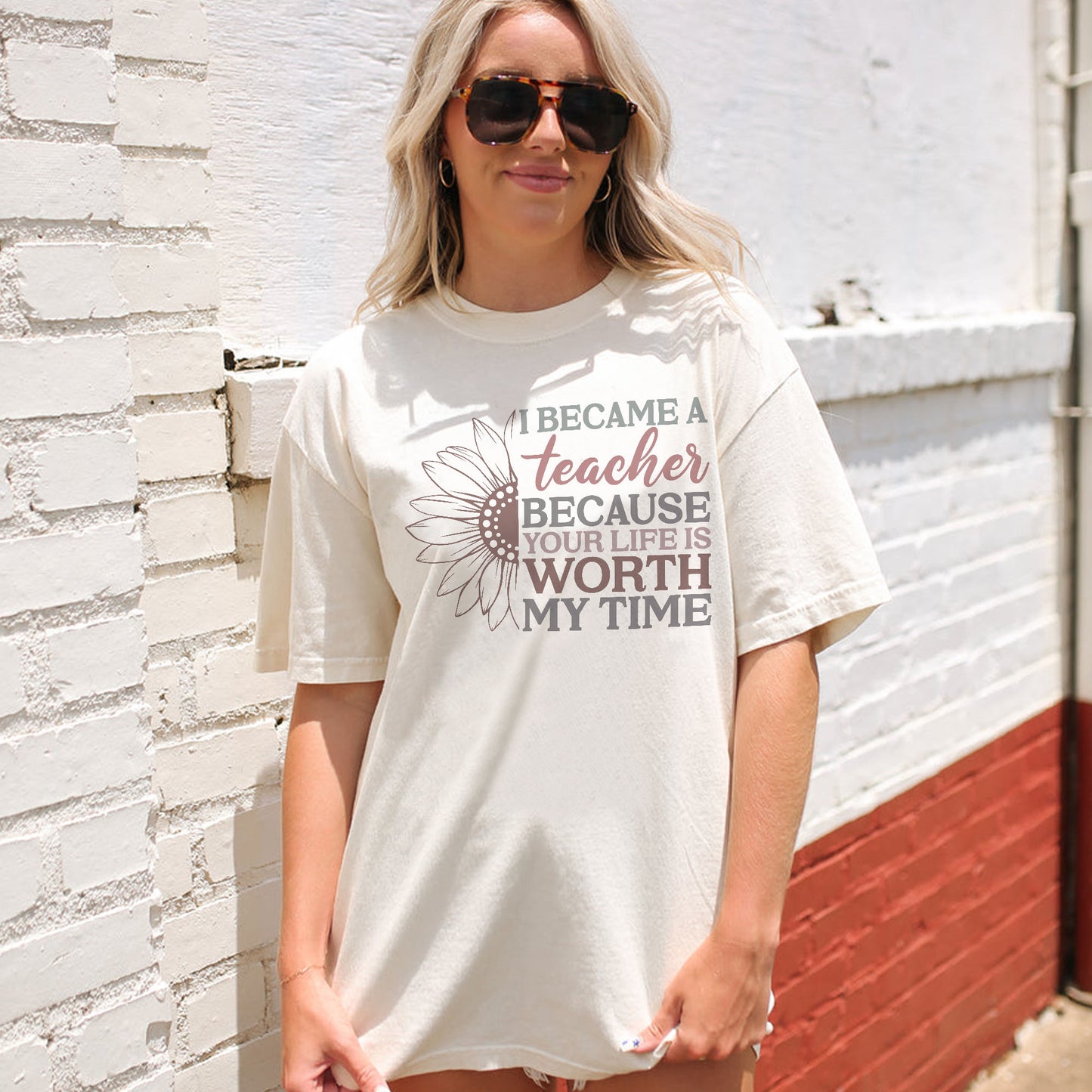 I Became a Teacher Because Your Life Is Worth My Time T-Shirt - Funny Tee For Teacher - Natural - Up To 5XL