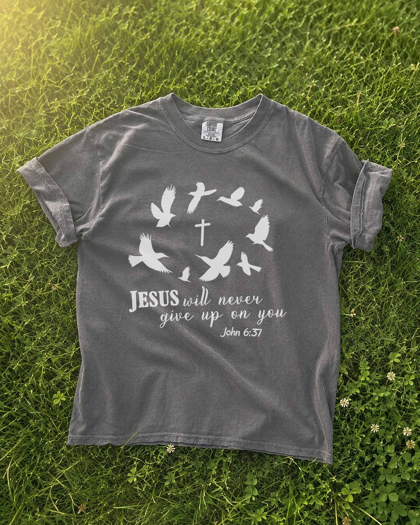 Jesus Will Never Give Up on You Christian T-Shirt – John 6:37