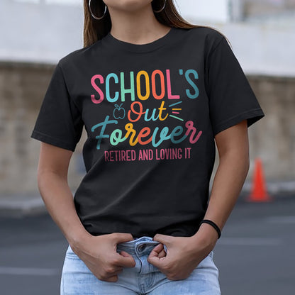 School’s Out Forever Retired and Loving It T-Shirt  -  Funny Shirt For Teacher - Black - Up To 5XL