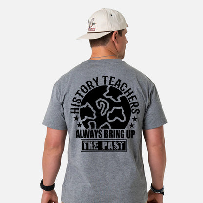 History Teachers Always Bring Up The Past T-Shirt -  Funny Shirt For Teacher - Sport Grey - Up To 5XL