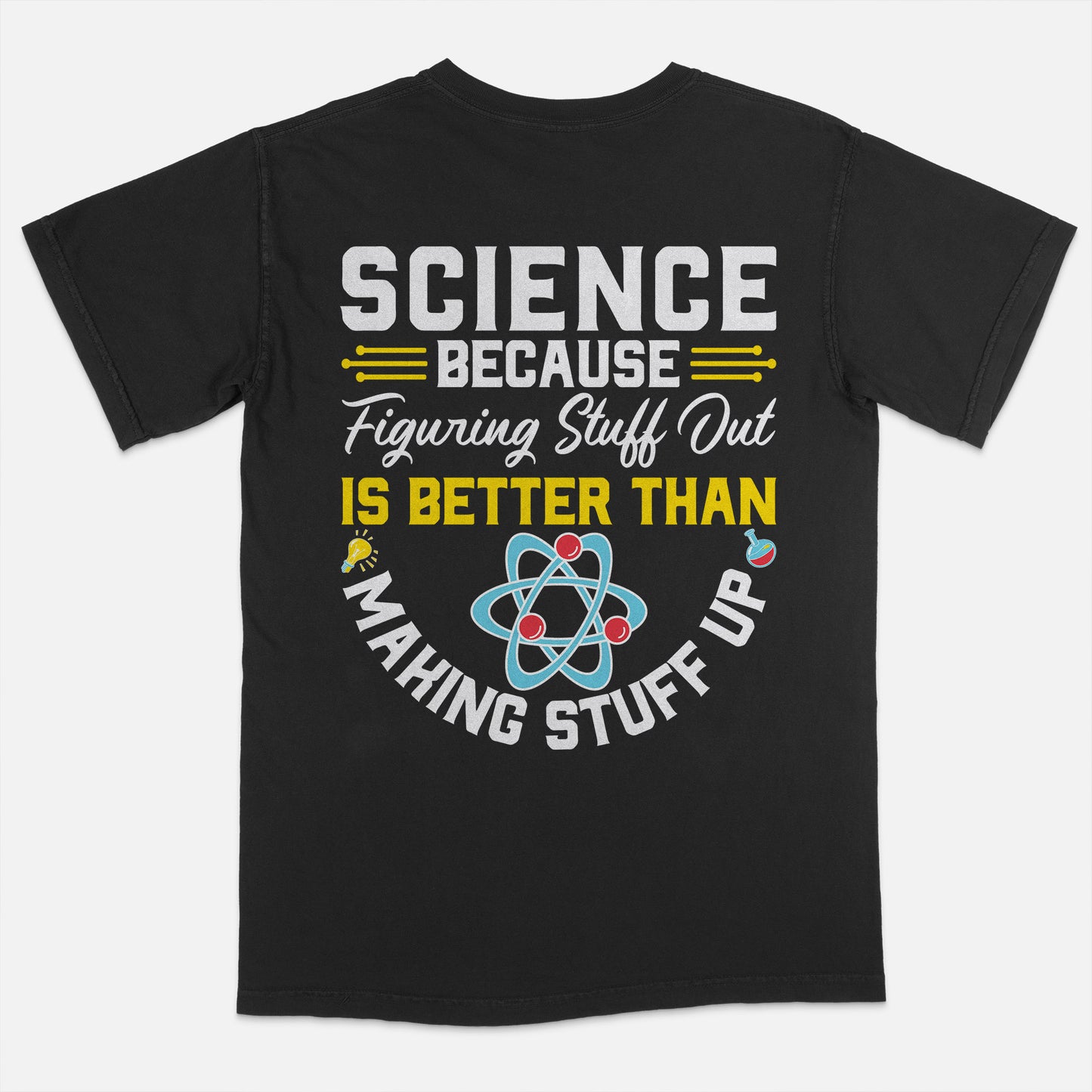 Science Because Figuring Things Better Than Making Stuff Up T-Shirt -  Funny Shirt For Teacher - Black - Up To 5XL