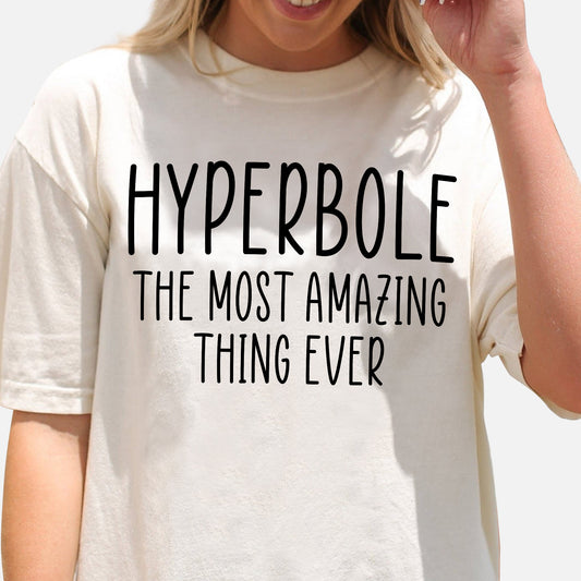 Hyperbole The Most Amazing Thing Ever T-Shirt -  Funny Shirt For Teacher - Natural - Up To 5XL