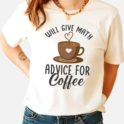 Will Give Math Advice for Coffee T-Shirt -  Funny Shirt For Teacher - Natural - Up To 5XL