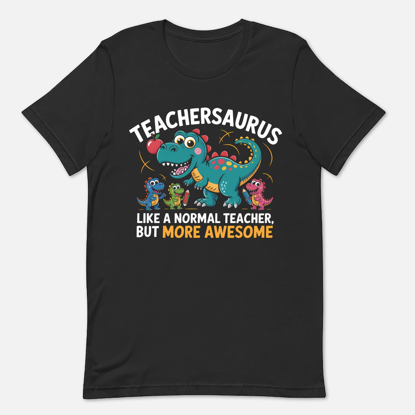 Teacher Saurus Like A Normal Teacher, But More Awesome T-Shirt -  Funny Shirt For Teacher - Black- Up To 5XL
