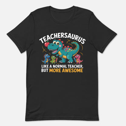 Teacher Saurus Like A Normal Teacher, But More Awesome T-Shirt -  Funny Shirt For Teacher - Black- Up To 5XL