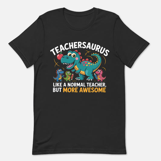 Teacher Saurus Like A Normal Teacher, But More Awesome T-Shirt -  Funny Shirt For Teacher - Black- Up To 5XL