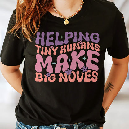 Helping Tiny Humans Make Big Moves T-Shirt -  Funny Shirt For Teacher - Black - Up To 5XL
