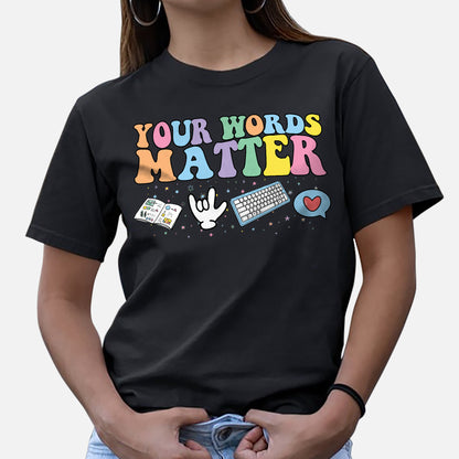 Your Words Matter T-Shirt  -  Funny Shirt For Teacher - Black - Up To 5XL