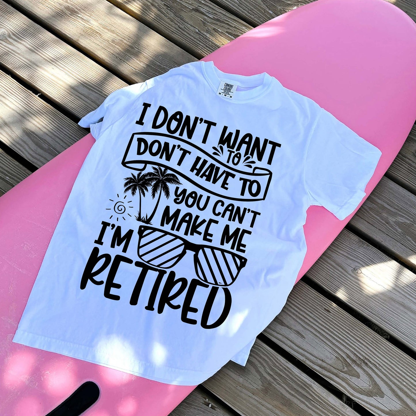 I Don’t Want To You Can’t Make Me I’m Retired T-Shirt  -  Funny Shirt For Teacher - White- Up To 5XL