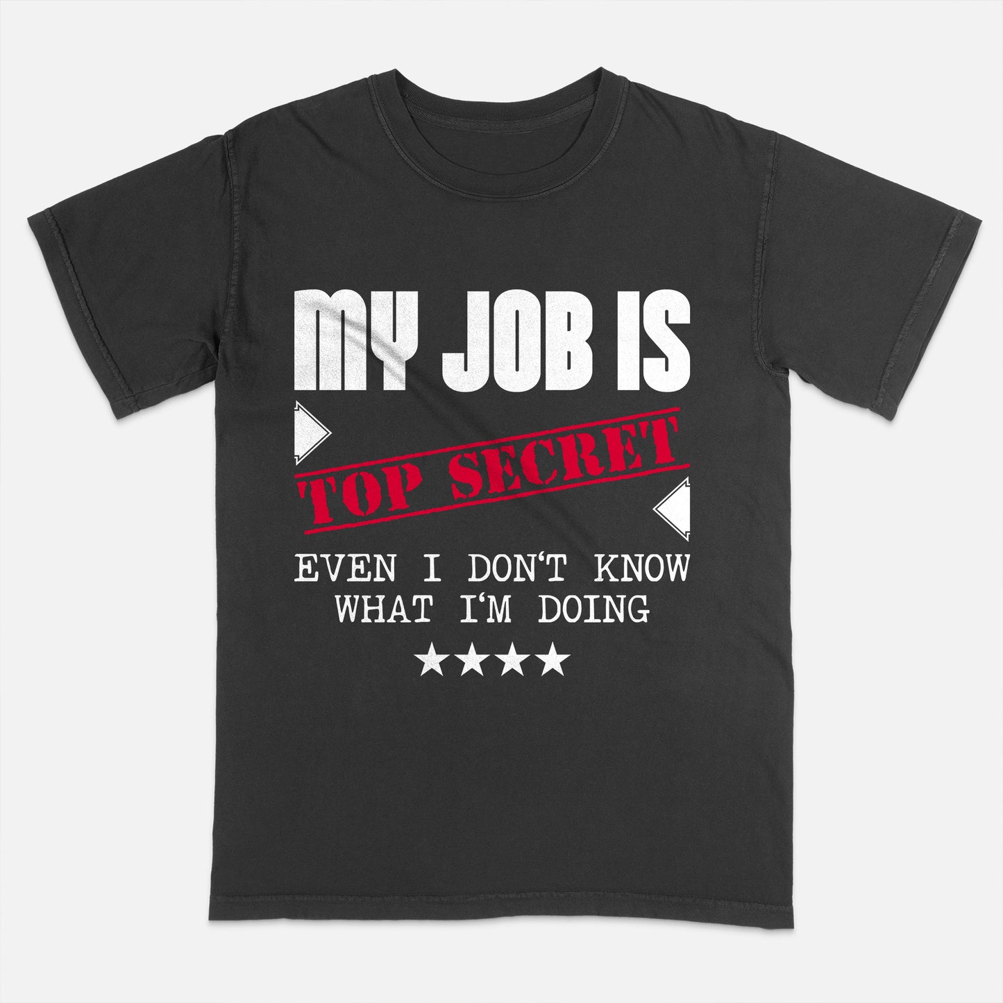 Office Humor Shirt – My Job Is Top Secret Even I Don’t Know What I’m Doing – Funny Work Meme Tee – Black – Up To 5XL