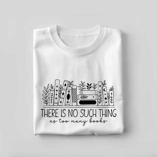 Floral Book Lovers Tee – Too Many Books Shirt – Funny Gift for Reader – White – Up To 5XL
