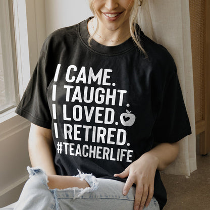 I Came I Taught I Loved I Retired T-Shirt  -  Funny Shirt For Teacher - Black - Up To 5XL