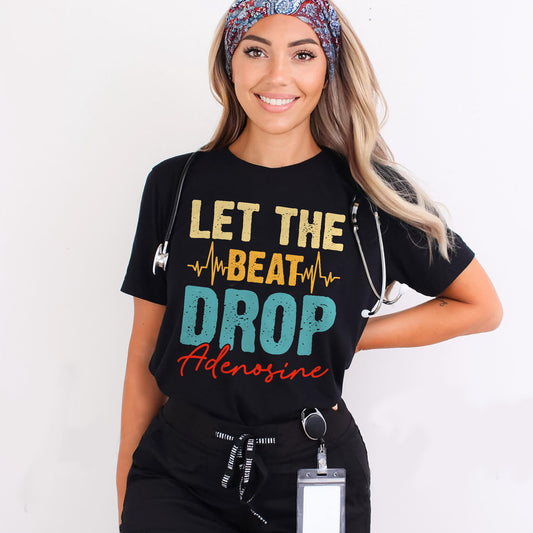 Let The Beat Drop Adenosine T-Shirt - Funny Tees For ICU, ER Nurse - Black - Up To 5XL