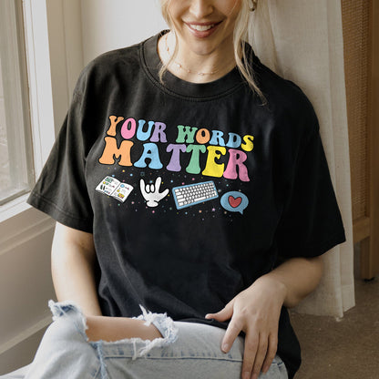 Your Words Matter T-Shirt  -  Funny Shirt For Teacher - Black - Up To 5XL