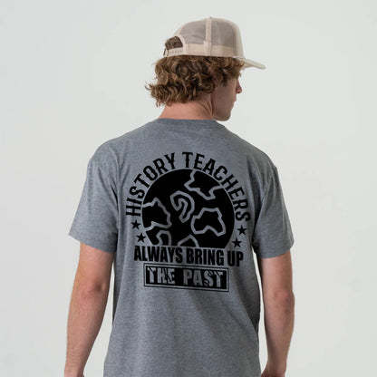 History Teachers Always Bring Up The Past T-Shirt -  Funny Shirt For Teacher - Sport Grey - Up To 5XL