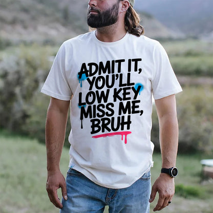 Admit It You’ll Low Key Miss Me Bruh T-Shirt -  Funny Shirt For Teacher - White- Up To 5XL