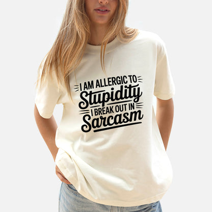 Funny Women Shirt - I Am Allergic to Stupidity I Break Out in Sarcasm Tee - Sarcastic Humor Tee - Natural - Up To 5XL