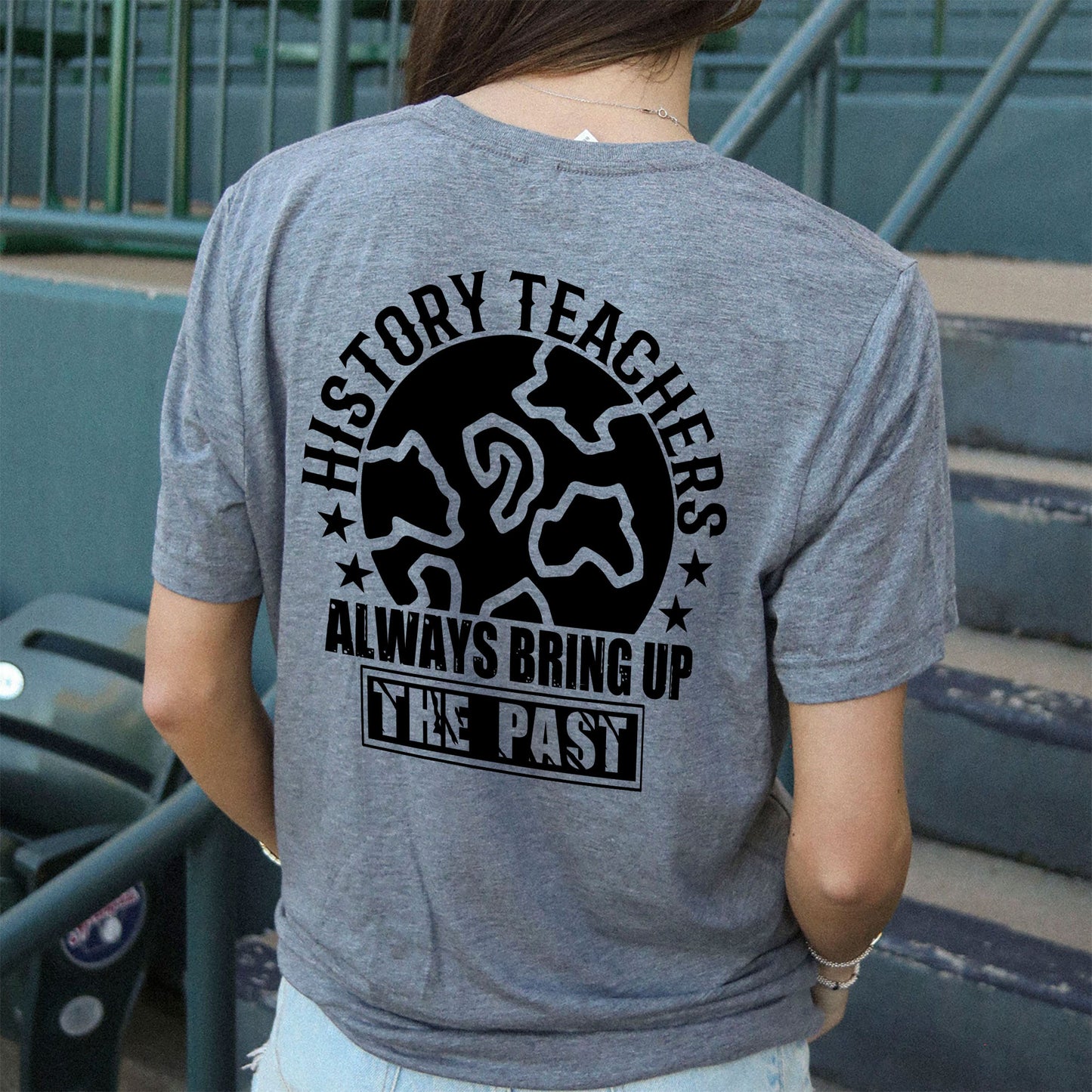 History Teachers Always Bring Up The Past T-Shirt -  Funny Shirt For Teacher - Sport Grey - Up To 5XL