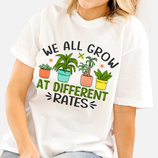 We All Grow at Different Rates T-Shirt   -  Funny Shirt For Teacher - White- Up To 5XL