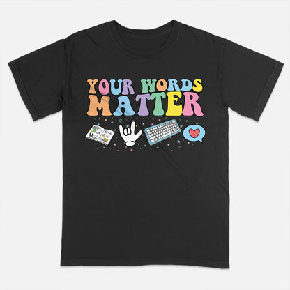 Your Words Matter T-Shirt  -  Funny Shirt For Teacher - Black - Up To 5XL