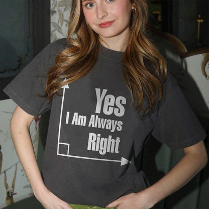 Yes I Am Always Right T-Shirt -  Funny Shirt For Teacher - Black - Up To 5XL