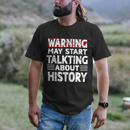 Warning May Start Talking About History T-Shirt  -  Funny Shirt For Teacher - Black - Up To 5XL