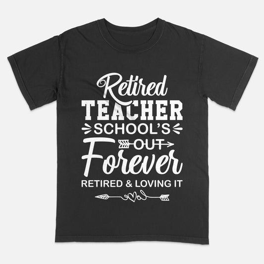 School’s Out Forever, Retired and Loving It T-Shirt -  Funny Shirt For Retired Teacher - Black - Up To 5XL