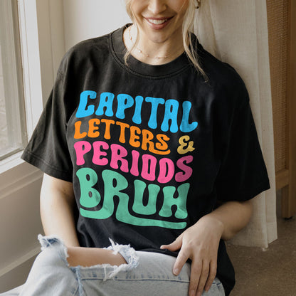 Capital Letters and Periods, Bruh T-Shirt  -  Funny Shirt For Teacher - Black- Up To 5XL