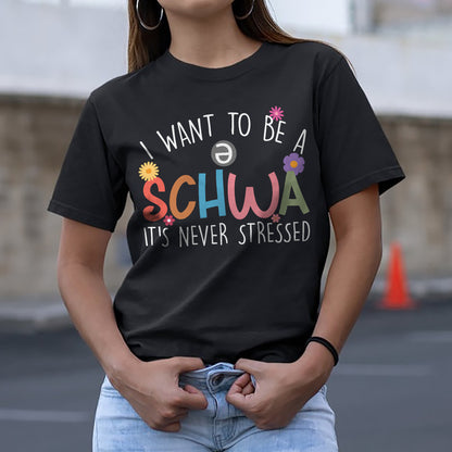I Want to Be a Schwa It’s Never Stressed T-Shirt  -  Funny Shirt For Teacher - Black - Up To 5XL