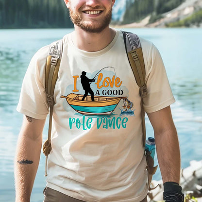 Funny Fishing Tee – I Love a Good Pole Dance Shirt – Angler Humor Gift – Natural – Up To 5XL
