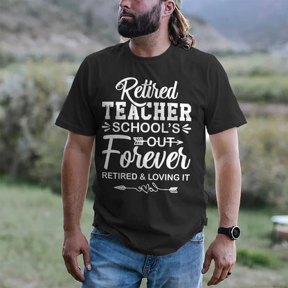School’s Out Forever, Retired and Loving It T-Shirt -  Funny Shirt For Retired Teacher - Black - Up To 5XL