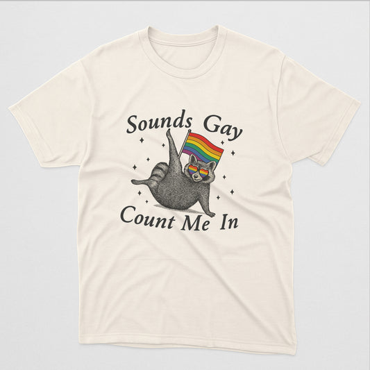 Sounds Gay Count Me In Pride Month Shirt – Funny LGBTQ Rainbow Raccoon Tee – Natural - Up To 5XL