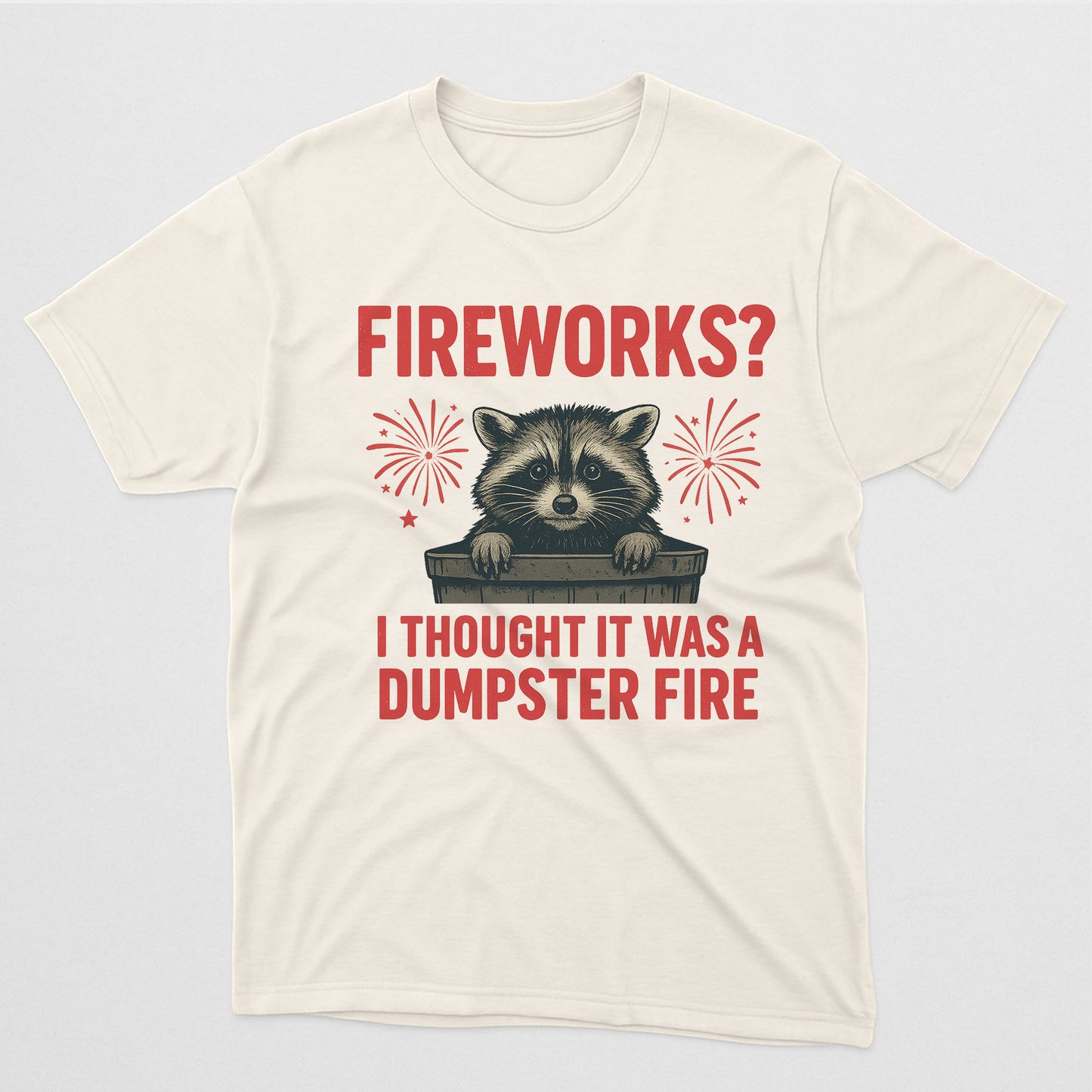 Dumpster Fire Raccoon Shirt – Funny 4th of July Fireworks Meme Tee – Natural Tee - Up To 5X