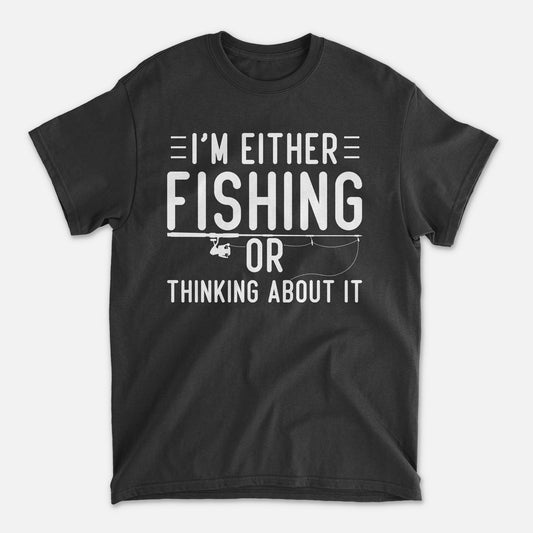 Funny Fisherman Shirt – I’m Either Fishing or Thinking About It Tee – Angler Gift – Black – Up To 5XL