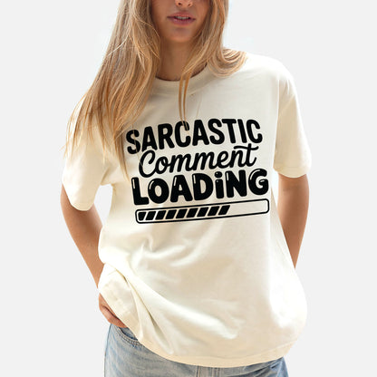 Funny Sarcastic Shirt – Sarcasm Comment Loading Tee – Humor Shirt for Women - Natural - Up To 5XL