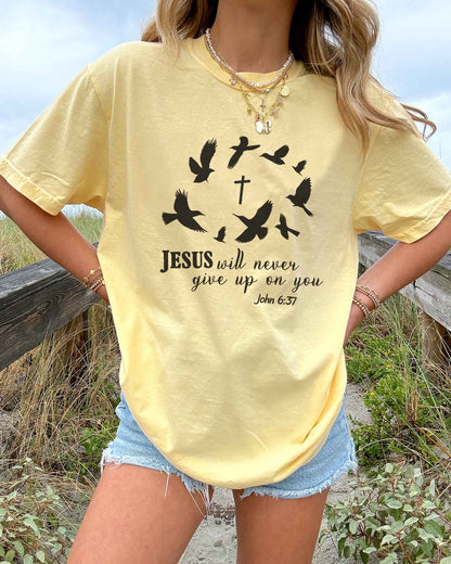 Jesus Will Never Give Up on You Christian T-Shirt – John 6:37