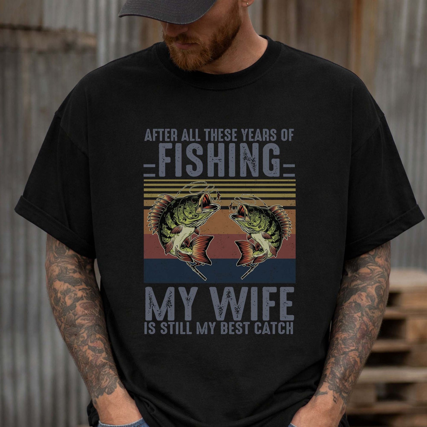 Funny Fishing Shirt For Husband – After All These Years of Fishing My Wife Is Still My Best Catch – White – Up To 5XL