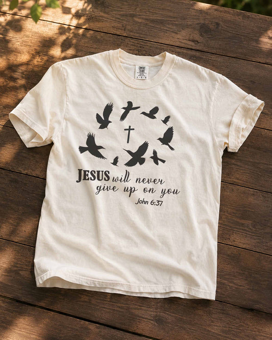 Jesus Will Never Give Up on You Christian T-Shirt – John 6:37