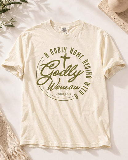 A Godly Home Begins With A Godly Woman Tee | Titus 2:3-5 Christian T-Shirt