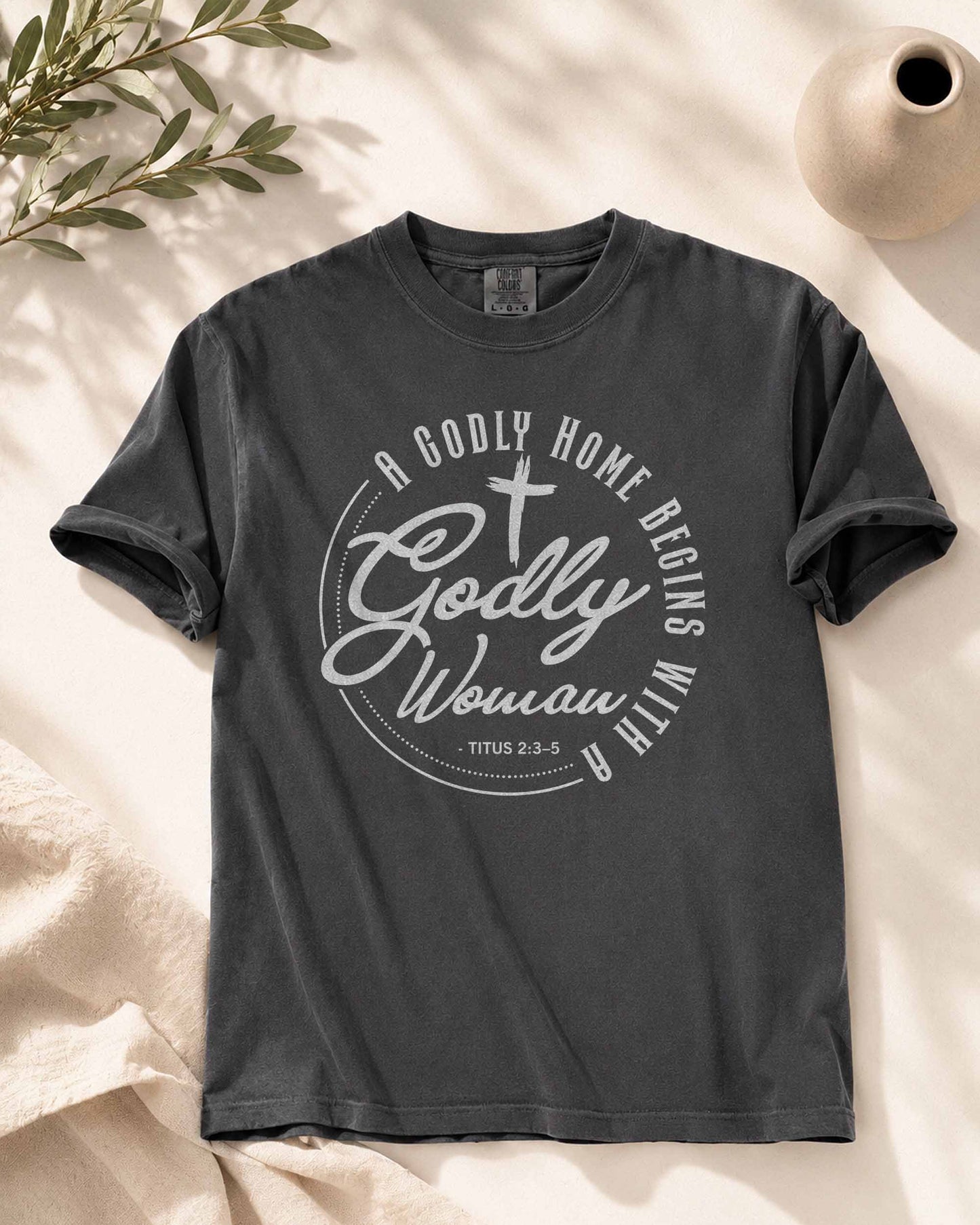 A Godly Home Begins With A Godly Woman Tee | Titus 2:3-5 Christian T-Shirt